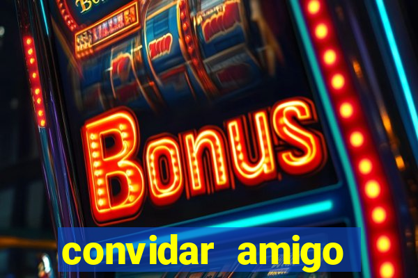 convidar amigo estrela bet